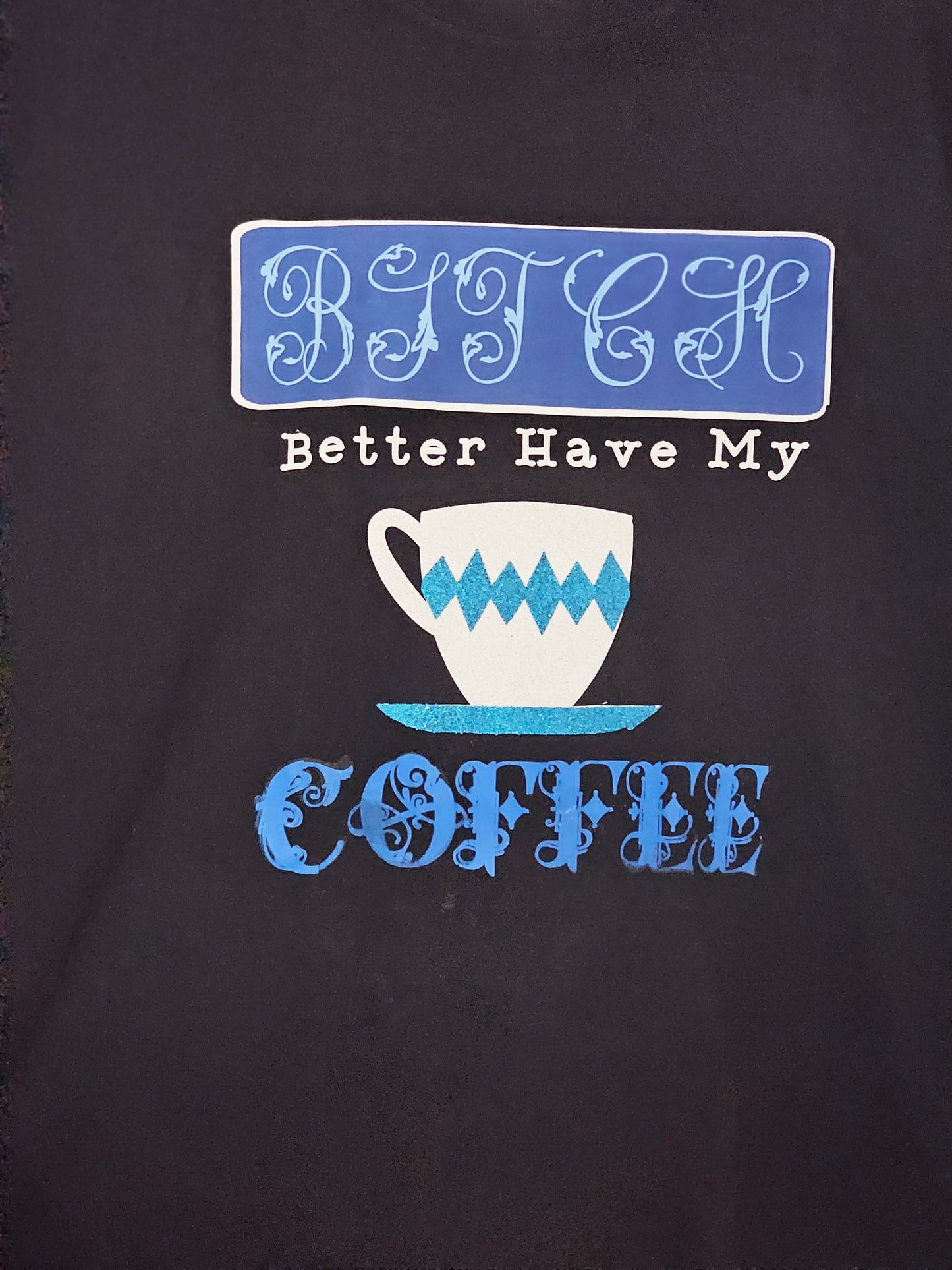 XL 100% cotton Bitch better have my coffee Tshirt